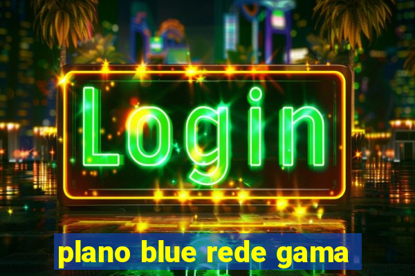 plano blue rede gama